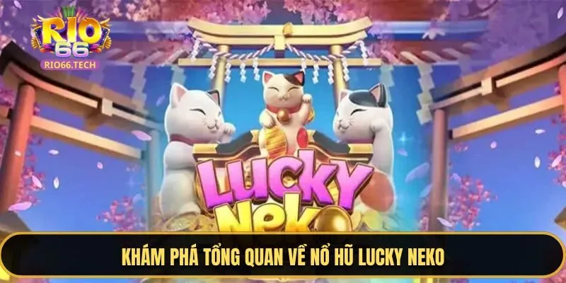Nổ hũ Lucky Neko được nhiều người yêu thích